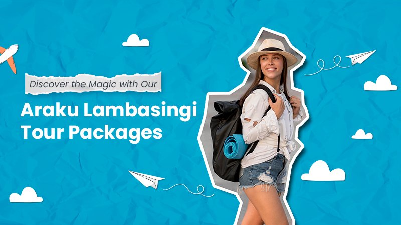 Araku Lambasingi tour packages Blog